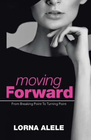 Moving Forward de Lorna Alele