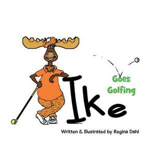 Ike Goes Golfing de Regina Dahl