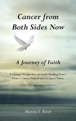 Cancer from Both Sides Now ... a Journey of Faith de Marcia L. Kiser