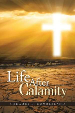 Life After Calamity de Gregory L. Cumberland