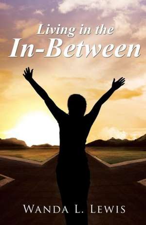 Living in the In-Between de Wanda L. Lewis