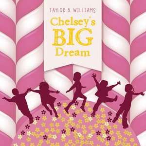 Chelsey's Big Dream de Taylor B. Williams