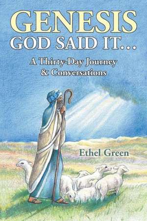 Genesis God Said It... a Thirty- Day Journey & Conversations de Ethel Green