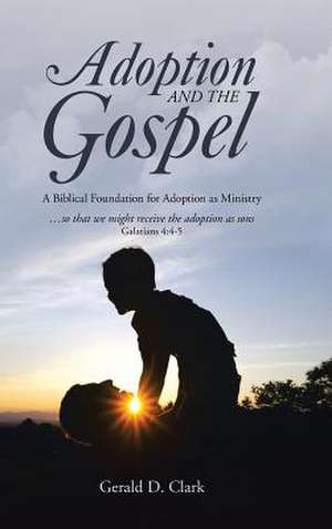 Adoption and the Gospel de Gerald D. Clark