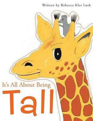 It's All about Being Tall de Rebecca Klar Lusk