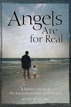 Angels Are for Real de Scott W. Stuart