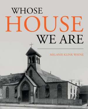 Whose House We Are de Melanie Klink Wayne