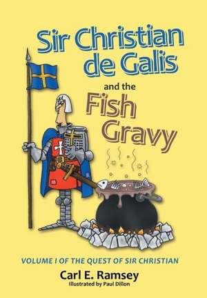 Sir Christian de Galis and the Fish Gravy de Carl E. Ramsey