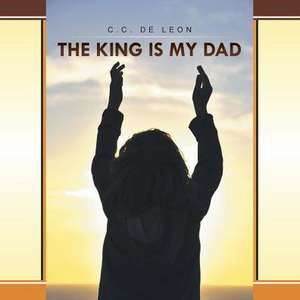 The King Is My Dad de C. C. De Leon