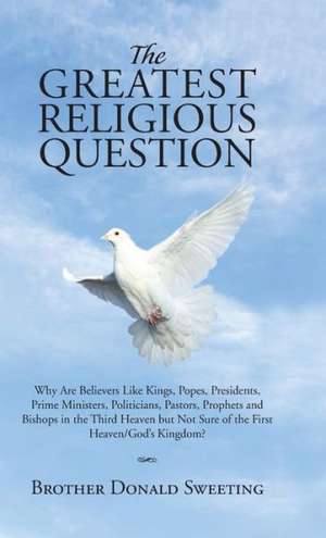 The Greatest Religious Question de Brother Donald Sweeting