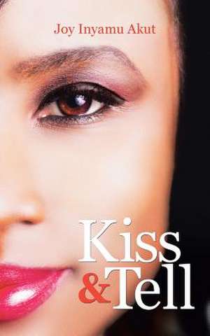 Kiss & Tell de Joy Inyamu Akut