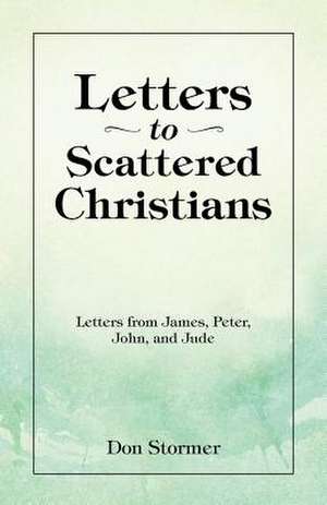 Letters to Scattered Christians de Don Stormer