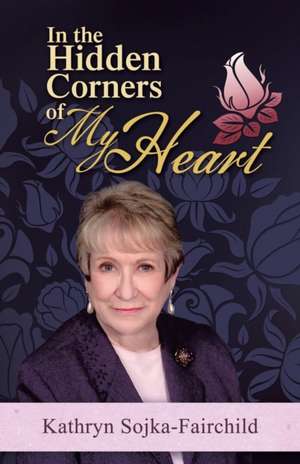 In the Hidden Corners of My Heart de Kathryn Sojka-Fairchild