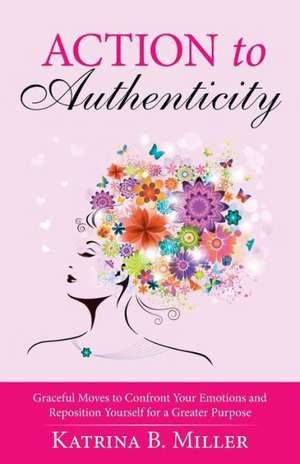 Action to Authenticity de Katrina B. Miller