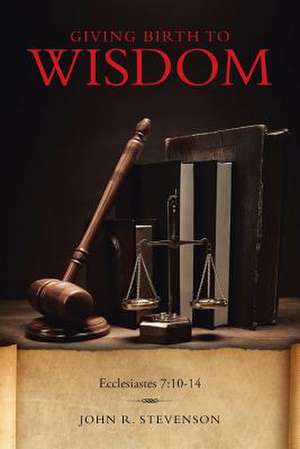 Giving Birth to Wisdom de John R. Stevenson