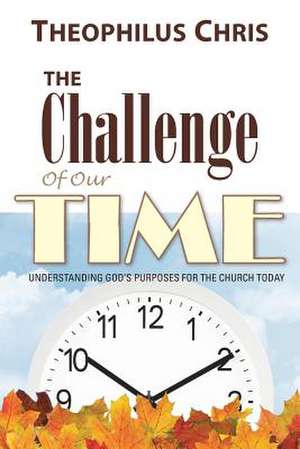 The Challenge of Our Time de Theophilus Chris