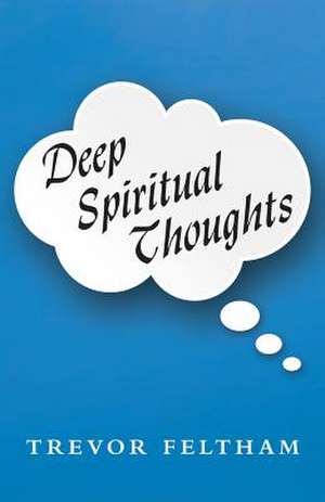 Deep Spiritual Thoughts de Trevor Feltham