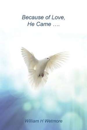 Because of Love, He Came... de William H. Wetmore