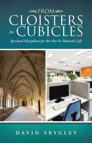 From Cloisters to Cubicles de David Srygley