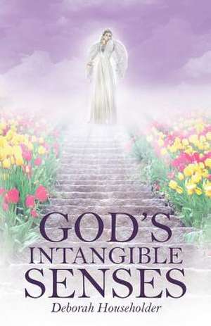 God's Intangible Senses de Deborah Householder