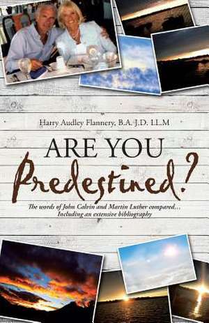 Are You Predestined? de B. a. J. D. LL M. Harry Audley Flannery