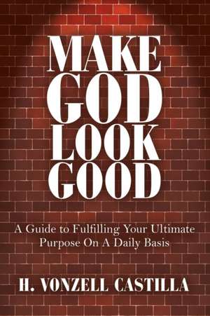 Make God Look Good de H. Vonzell Castilla