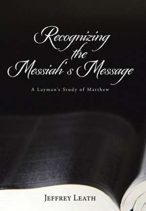 Recognizing the Messiah's Message de Jeffrey Leath