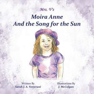 Moira Anne and the Song for the Sun de Sarah J. a. Vetterani