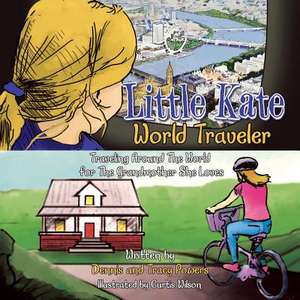 Little Kate - World Traveler: Traveling Around the World for the Grandmother She Loves de Tracy Powers