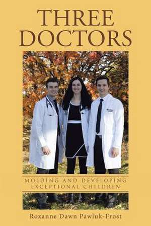 Three Doctors de Roxanne Dawn Pawluk-Frost