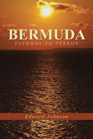 Bermuda-Pathway to Terror de Edward Johnson