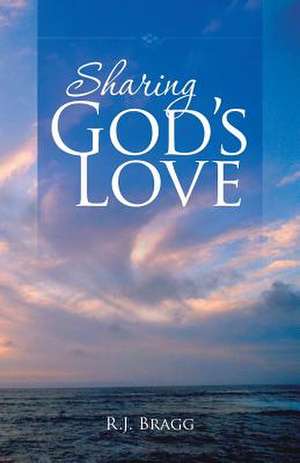 Sharing God's Love de R. J. Bragg