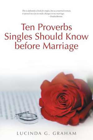 Ten Proverbs Singles Should Know Before Marriage de Lucinda G. Graham