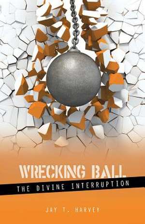 Wrecking Ball de Jay T. Harvey