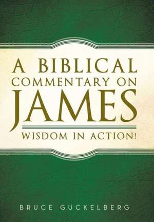 A Biblical Commentary on James de Bruce Guckelberg