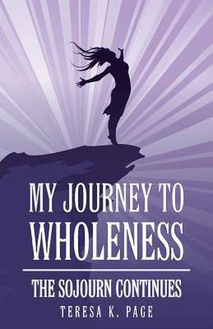 My Journey to Wholeness de Teresa K. Page