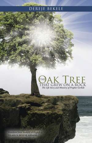 The Oak Tree That Grew on a Rock de Dereje Bekele