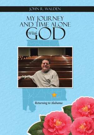 My Journey and Time Alone with God de John R. Walden