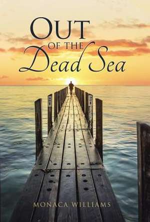 Out of the Dead Sea de Monaca Williams