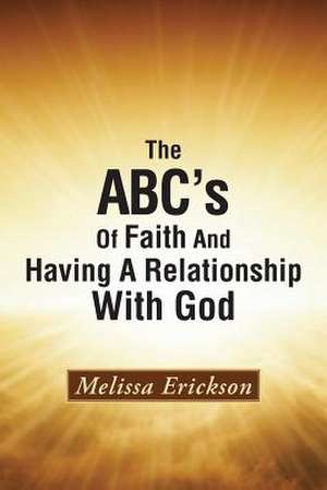 The ABC's of Faith and Having a Relationship with God de Melissa Erickson