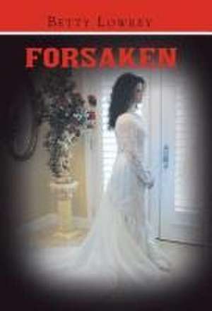 Forsaken de Betty Lowrey