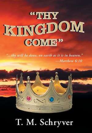 "Thy Kingdom Come" de T M Schryver