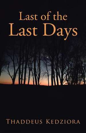 Last of the Last Days de Thaddeus Kedziora