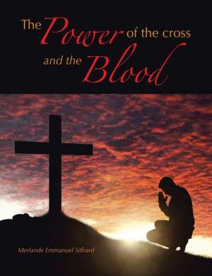 The Power of the Cross and the Blood de Merlande Emmanuel Siffrard