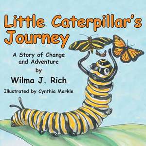 Little Caterpillar's Journey: A Story of Change and Adventure de Wilma J. Rich