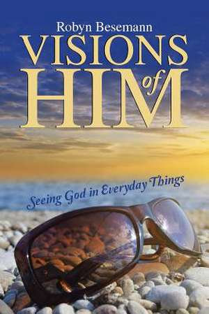 Visions of Him de Robyn Besemann