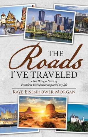 The Roads I've Traveled de Kaye Eisenhower Morgan