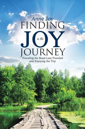 Finding Joy in the Journey de Anne Joy