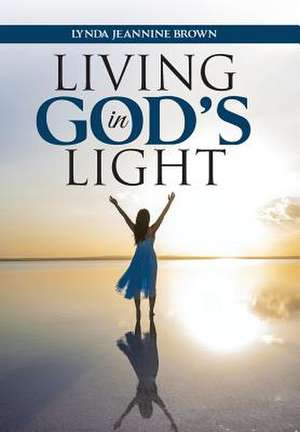 Living in God's Light de Lynda Jeannine Brown