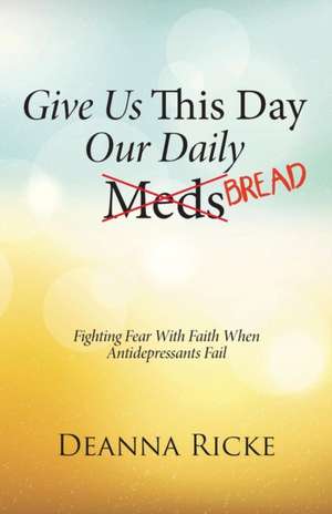 Give Us This Day Our Daily Meds (Bread) de Deanna Ricke